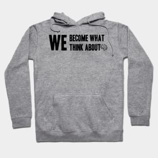 Phrase or Quote We Become what we think about Hoodie